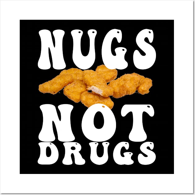 Funny Nugs Not Drugs Chicken Nuggets Wall Art by awesomeshirts